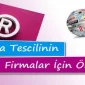 Marka Tescilinin Firmalar İçin Önemi